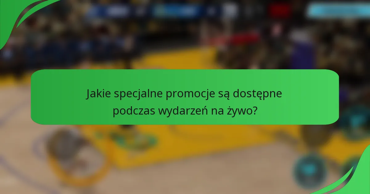 Jakie specjalne promocje są dostępne podczas wydarzeń na żywo?