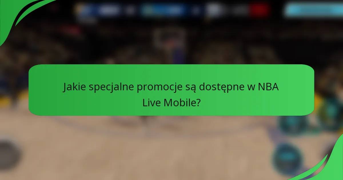Jakie specjalne promocje są dostępne w NBA Live Mobile?