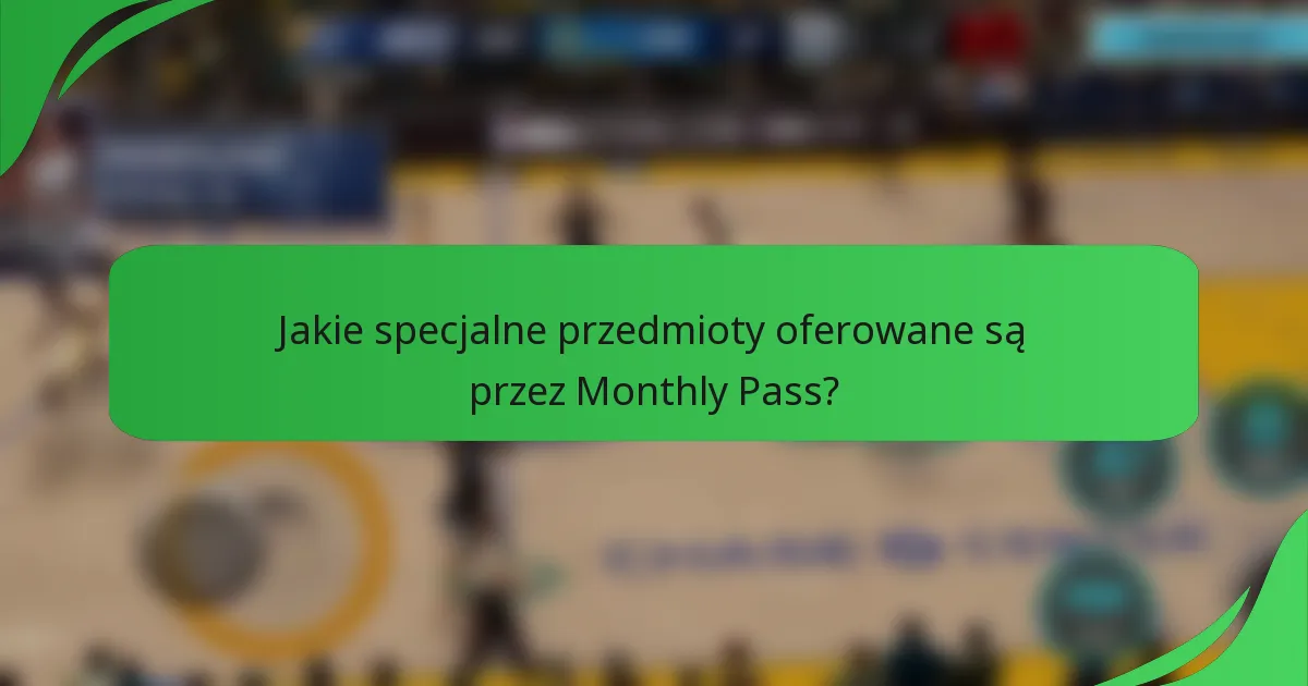 Jakie specjalne przedmioty oferowane są przez Monthly Pass?