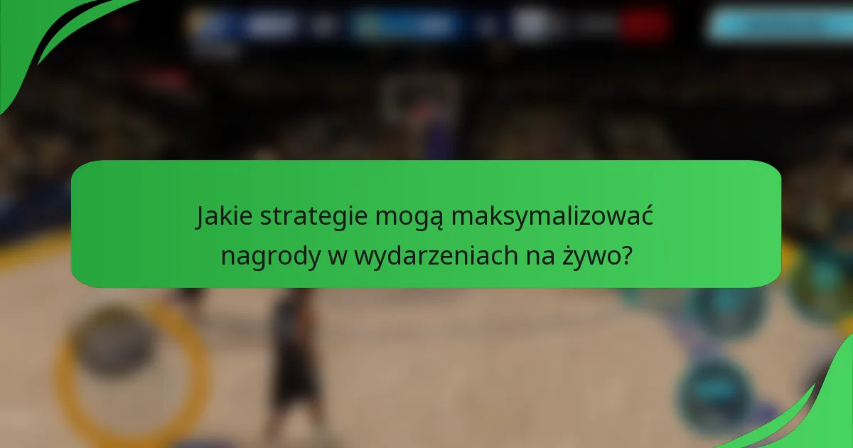 Jakie strategie mogą maksymalizować nagrody w wydarzeniach na żywo?