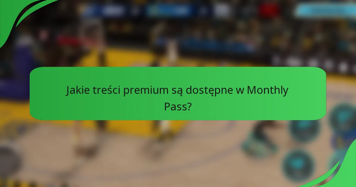 Jakie treści premium są dostępne w Monthly Pass?