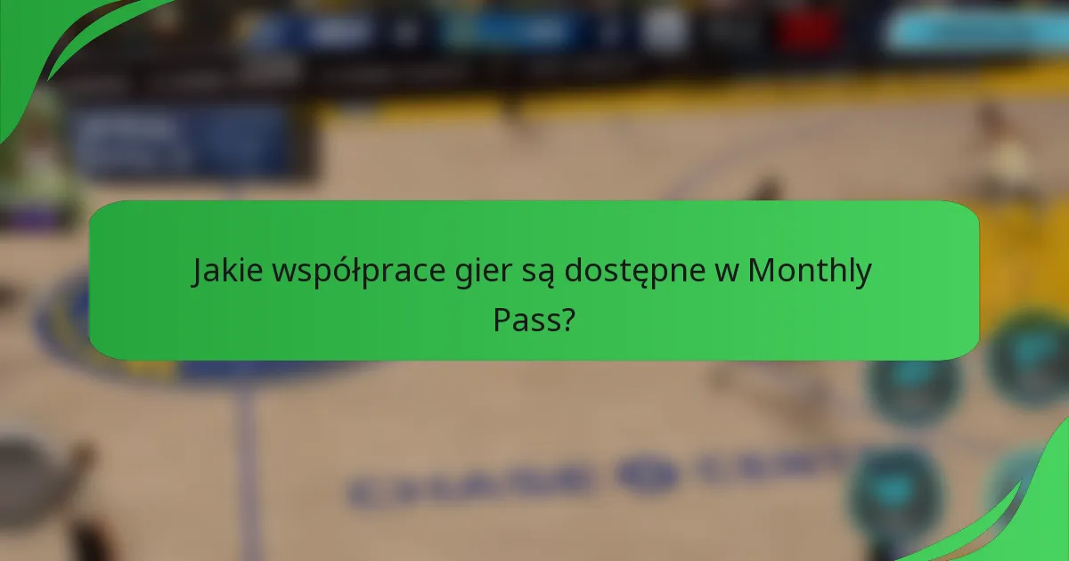 Jakie współprace gier są dostępne w Monthly Pass?