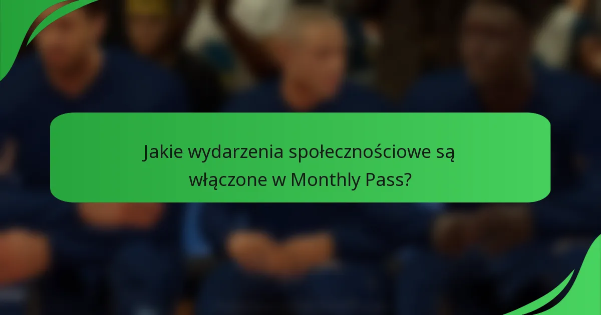 Jakie wydarzenia społecznościowe są włączone w Monthly Pass?